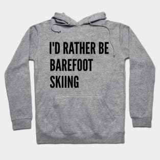 Water Skiing - I'd Rather Be Barefoot Skiing Hoodie